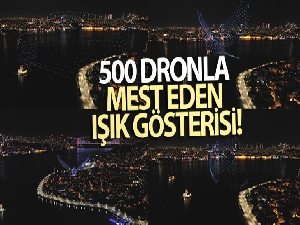 İstanbul'da 500 dronla mest eden ışık gösterisi
