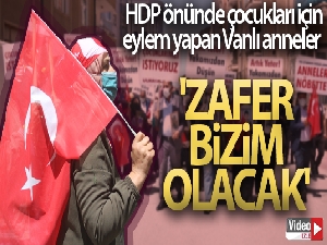 HDP önünde çocukları için eylem yapan Vanlı anneler: 'Zafer bizim olacak'