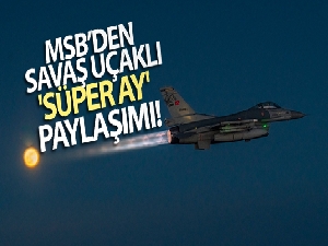 MSB'den savaş uçaklı 'Süper Ay' paylaşımı