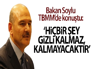 Bakan Soylu'dan önemli açıklamalar : 'Hiçbir şey gizli kalmaz kalmayacaktır'