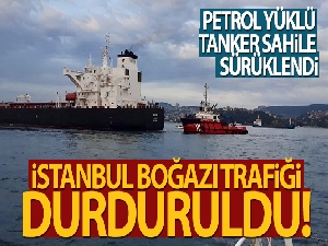 Tanker sahile sürüklendi, İstanbul Boğazı trafiği durduruldu