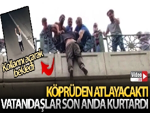 Köprüden atlayacağı sırada vatandaşlar tarafından son anda kurtarıldı