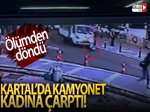 Kartal'da kamyonetin çarptığı kadının ölümden döndüğü anlar kamerada