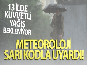 Meteoroloji sarı kodla uyardı: 13 ile kuvvetli yağış uyarısı