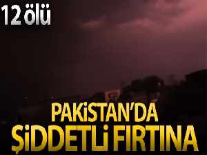 Pakistan'da şiddetli fırtına: 12 ölü