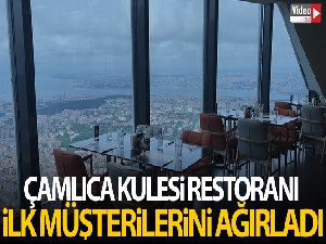 Çamlıca Kulesi restoranı ilk müşterilerini ağırladı