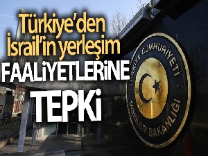 Türkiye'den İsrail'in yerleşim faaliyetlerine tepki
