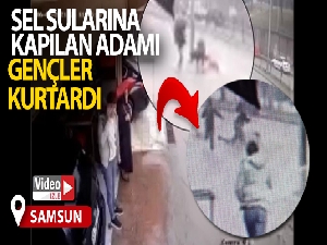 Sel sularına kapılan adamı gençler kurtardı