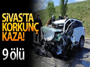 Sivas'ta iki araç kafa kafaya çarpıştı: 9 ölü