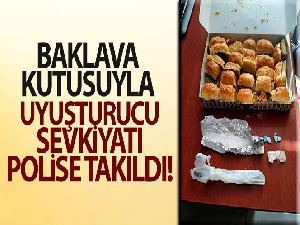 Baklava kutusuyla uyuşturucu sevkiyatı polise takıldı