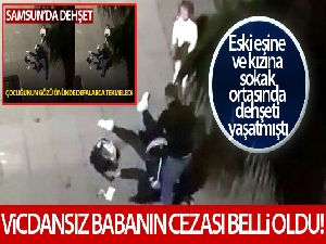 Sokak ortasında kızının gözleri önünde eski eşini darp etmişti.. cezası belli oldu