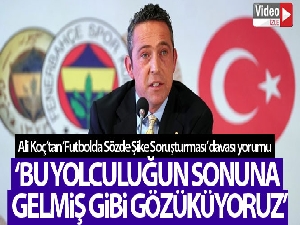 Ali Koç: 'Bu yolculuğun sonuna gelmiş gibi gözüküyoruz'