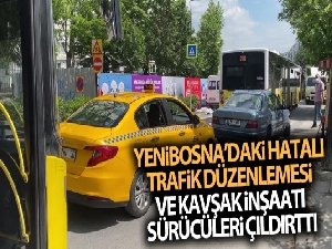 Yenibosna'daki hatalı trafik düzenlemesi ve kavşak inşaatı sürücüleri çıldırttı
