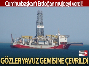 Cumhurbaşkanı Erdoğan'ın müjdesinden sonra gözler Yavuz gemisine çevrildi
