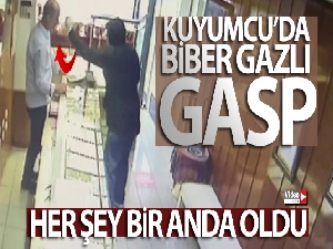 Kuyumcu'da biber gazlı gasp kamerada