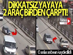 Yolun karşısına geçmek isteyen yayaya 2 saniye içinde iki araç çarptı