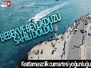 Bebek ve Beylikdüzü sahillerinde kısıtlamasız ilk cumartesi yoğunluğu