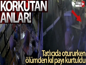 Tatlıcıda otururken ölümden kıl payı kurtuldu