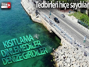 Kısıtlama dinlemediler denize girdiler