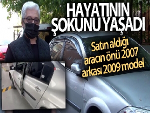 Satın aldığı aracın önü 2007, arkası 2009 model çıktı