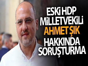 Eski HDP Milletvekili Ahmet Şık hakkında soruşturma başlatıldı
