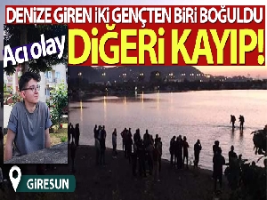 Giresun'da denize giren 2 gençten biri boğuldu, diğeri kayıp