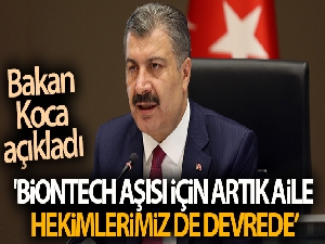 Sağlık Bakanı Koca: 'Biontech aşısı için artık aile hekimlerimiz de devrede'