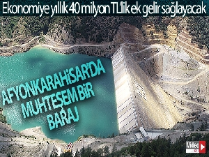 Afyonkarahisar'da muhteşem bir baraj