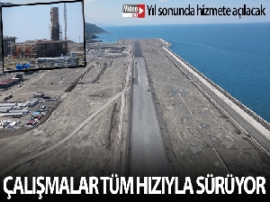Rize-Artvin Havalimanı'nda çalışmalar tüm hızıyla sürüyor