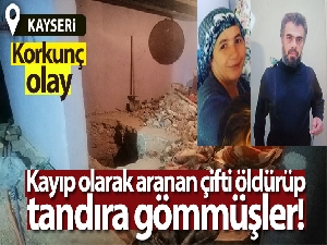 Kayıp olarak aranan çifti öldürülüp tandıra gömmüşler