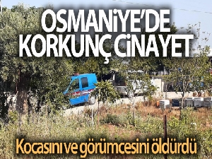 Osmaniye'de çifte cinayet... Kocasını ve görümcesini öldürdü