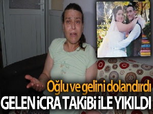 Oğlu ve gelini dolandırdı, gelen icra takibi ile yıkıldı
