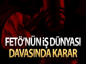 FETÖ'nün iş dünyası davasında karar!