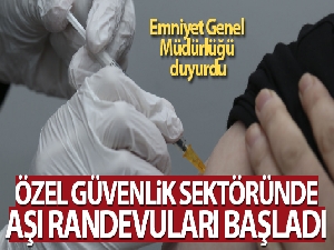 EGM: 'Özel güvenlik sektöründe aşı randevuları başladı'