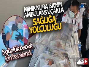 Minik Nura İsa'nın ambulans uçakla sağlığa yolculuğu