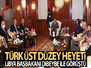 Türk üst düzey heyeti, Libya Başbakanı Dibeybe ile görüştü