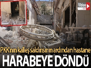 PKK'nın Afrin'de saldırdığı hastane harabeye döndü