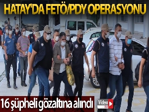 Hatay'da FETÖ/PDY operasyonu