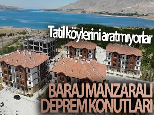 Baraj manzaralı deprem konutları tatil köylerini aratmıyor