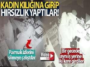 Kadın kılığına giren hırsızların o anları kamerada