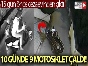 15 gün önce cezaevinden çıktı, 10 günde 9 motosiklet çaldı
