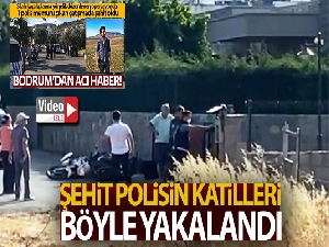 Şehit polisin katilleri böyle yakalandı