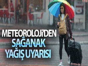 Meteoroloji'den sağanak yağış uyarısı