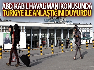 ABD, Kabil Havalimanı konusunda Türkiye ile anlaştığını duyurdu