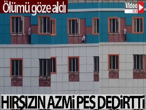 Metrelerce yüksekliğe çıkıp ölümü göze alarak hırsızlık yaptı