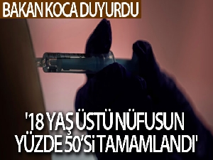 Bakan Koca duyurdu: '18 yaş üstü nüfusun yüzde 50'si tamamlandı'