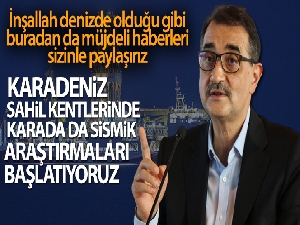 Bakan Dönmez: 'Karadeniz sahil kentlerinde karada da sismik aratmaları başlatıyoruz'