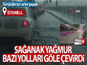 İstanbul'da sağanak yağmur bazı yolları göle çevirdi