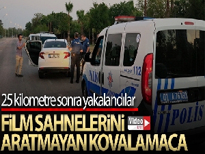 Film sahnelerini aratmayan kovalamaca: 25 kilometre sonra yakalandılar