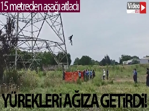 Yüksek gerileme çıkan kişi, 15 metreden aşağı atladı